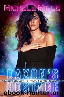 Daxon's Hostage (Alien Bounty Hunters Book 6) by Michele Mills