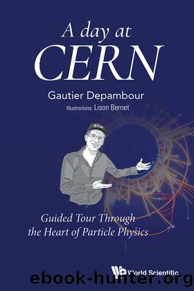 Day At Cern, A: Guided Tour Through The Heart Of Particle Physics by Depambour Gautier;Bernet Lison;
