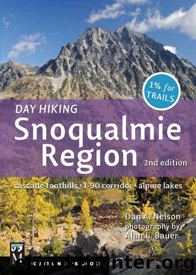 Day Hiking Snoqualmie Region, 2nd Edition: Cascade Foothills * I-90 Corridor * Alpine Lakes by Dan Nelson & Alan Bauer