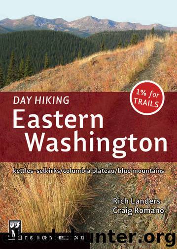 Day Hiking: Eastern Washington: Kettles-Selkirks * Columbia Plateau * Blue Mountains by Rich Landers & Craig Romano