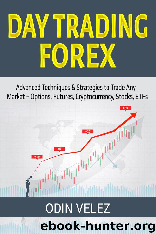 Day Trading Forex: Advanced Techniques & Strategies to Trade Any Market – Options, Futures, Cryptocurrency, Stocks, ETFs by Velez Odin