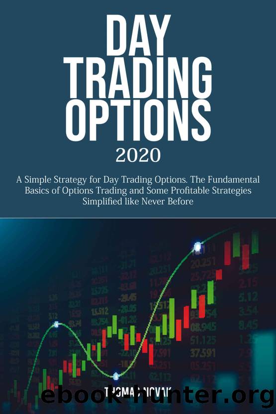 Day Trading Options 2020: A Simple Strategy for Day Trading Options. The Fundamental Basics of Options Trading and Some Profitable Strategies Simplified like Never Before by Thomas Novak