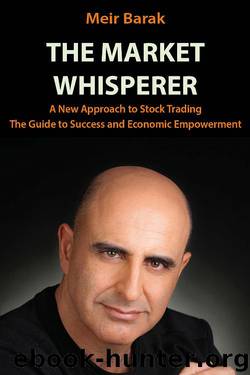 Day Trading Stocks - The Market Whisperer: A New Approach to Stock Trading by Meir Barak