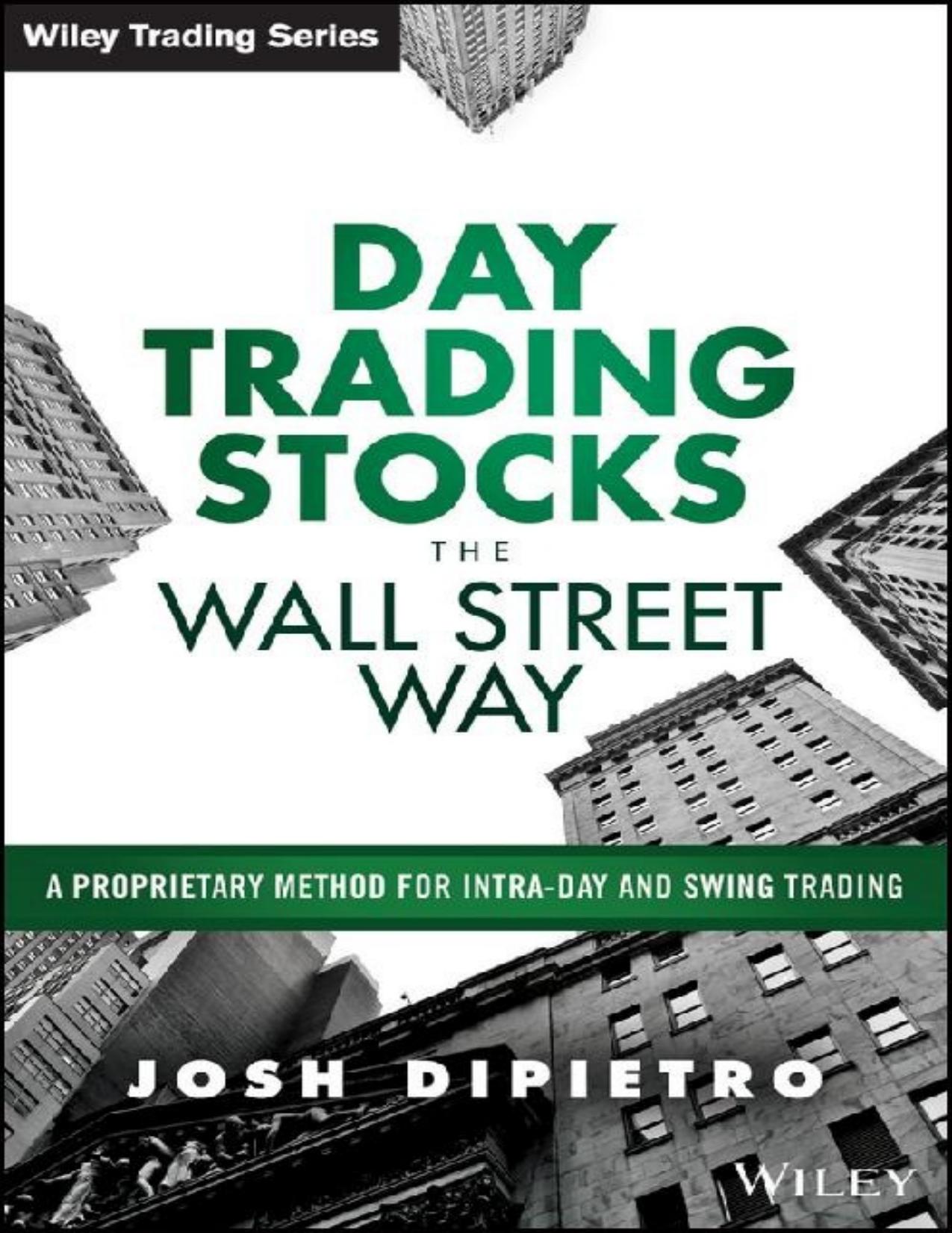 Day Trading Stocks the Wall Street Way: A Proprietary Method For Intra-Day and Swing Trading - PDFDrive.com by Josh DiPietro