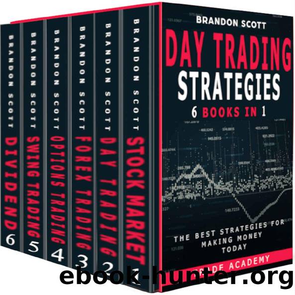 Day Trading Strategies: Stock Market - Day Trading - Forex Trading - Options Trading - Swing Trading - Dividend Investing. The Best Strategies for Making Money Today. by Brandon Scott