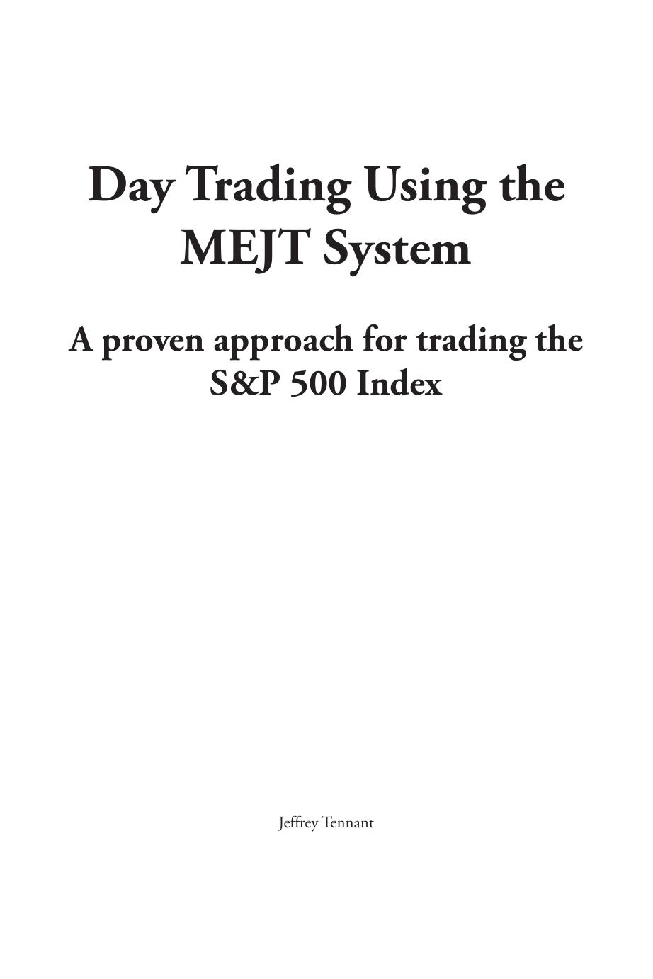 Day Trading Using the MEJT System : A Proven Approach for Trading the S&P 500 Index by Jeffrey Tennant