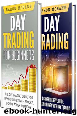 Day Trading: for Beginners: The Day Trading Guide for Making Money with Stocks, Options, Forex and More and A Comprehensive Guide to Making Money with Day Trading by Baron McBane