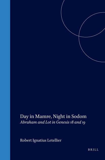 Day in Mamre, Night in Sodom: Abraham and Lot in Genesis 18 and 19 by Robert Ignatius Letellier