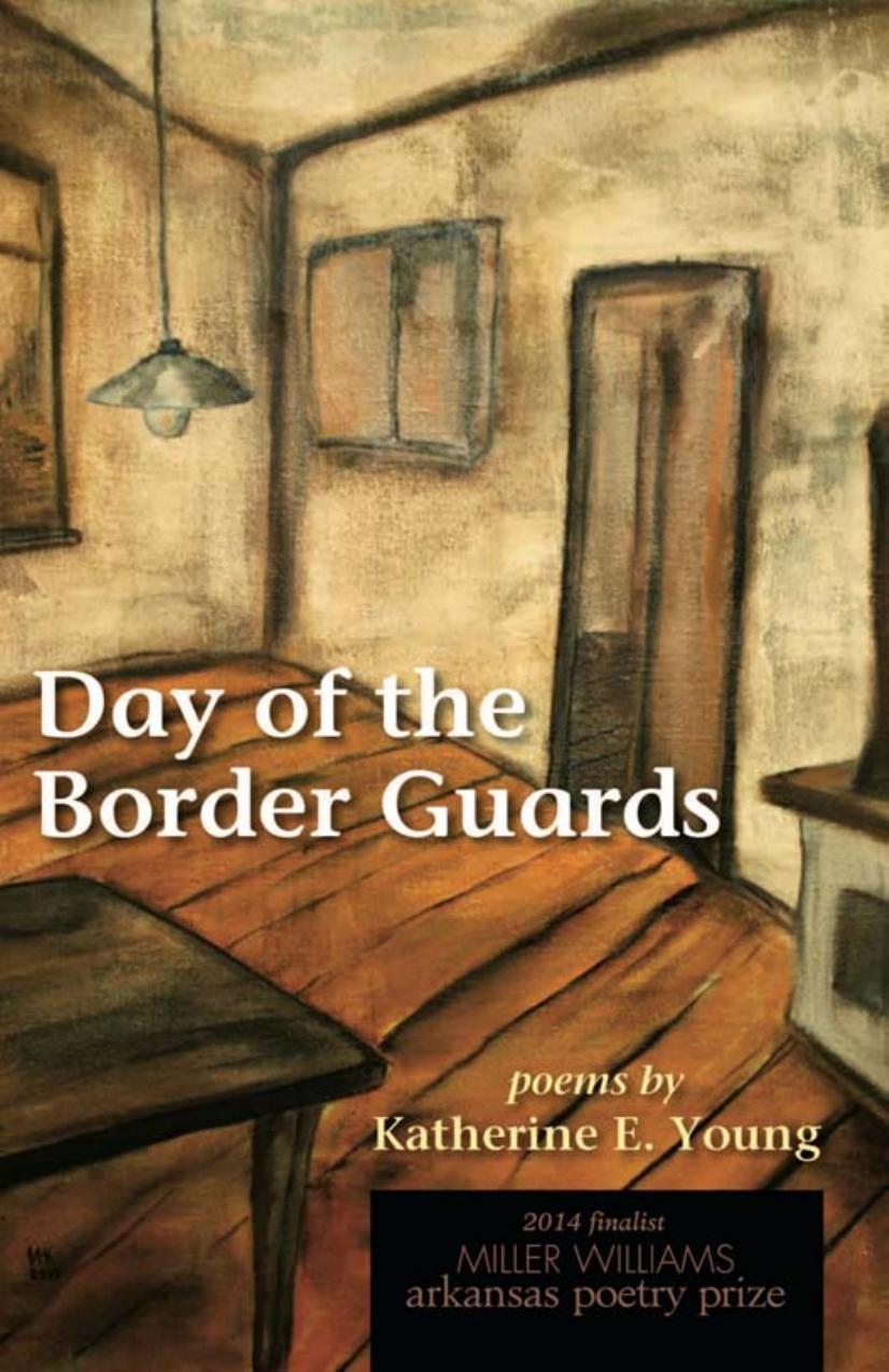 Day of the Border Guards : Poems by Katherine E. Young
