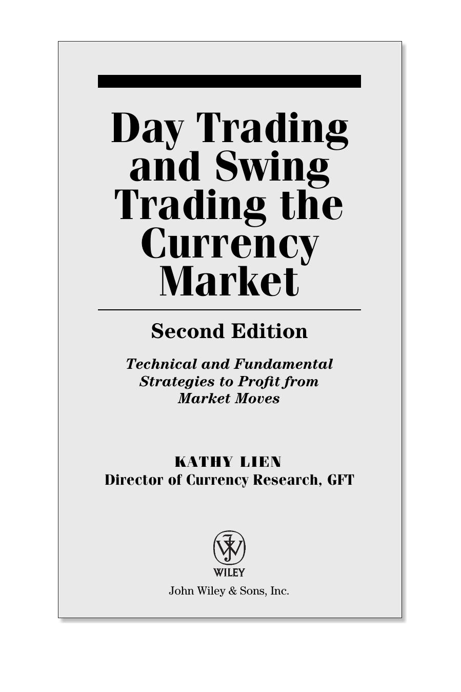 Day trading and swing trading the currency market : technical and fundamental strategies to profit from market moves by Kathy Lien