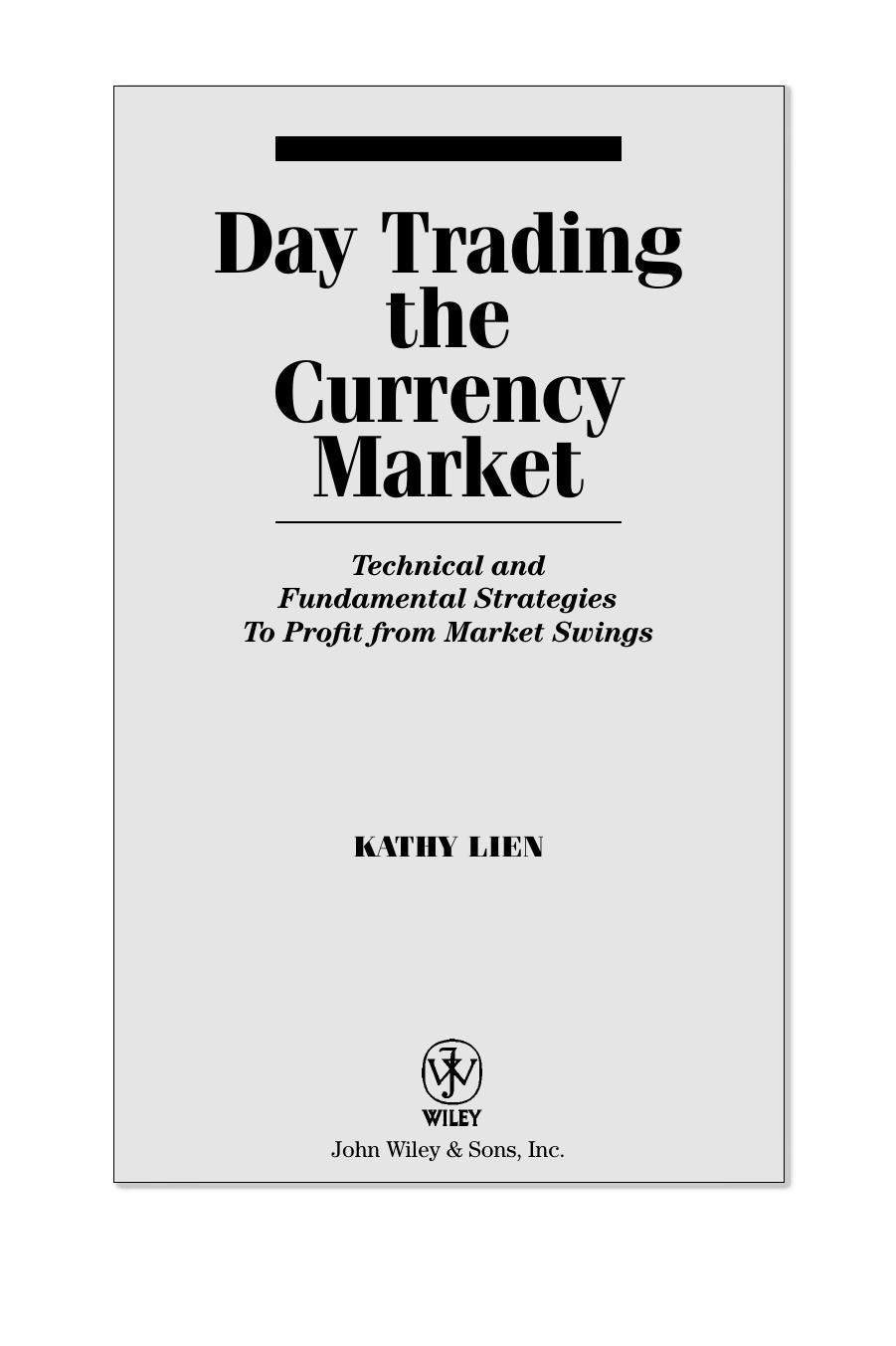 Day trading the currency market : technical and fundamental strategies to profit from market swings by Kathy Lien