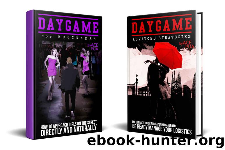 Daygame Mastery : Master the Art of Daygame from Beginner to Advance: Step by step Strategies to attract and seduce women in the daytime by Pua Ace