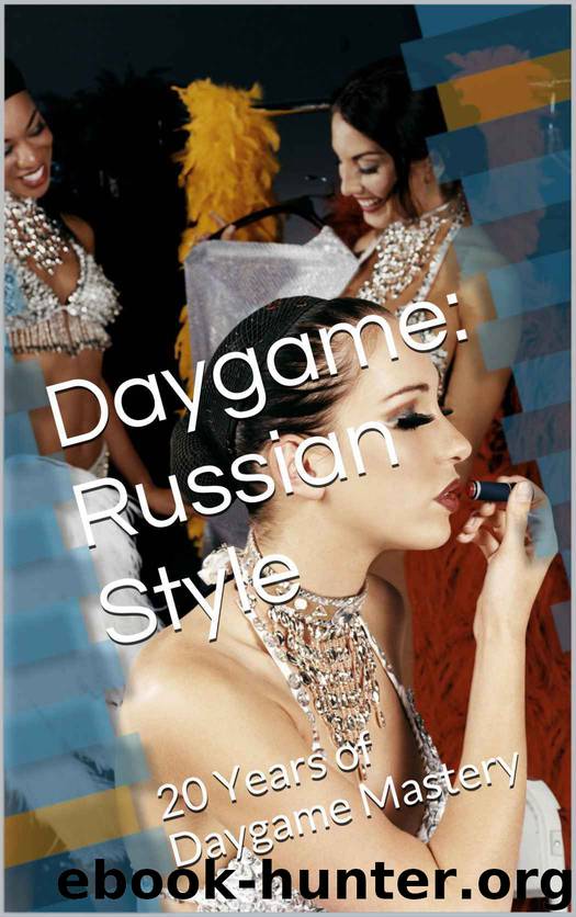 Daygame: Russian Style: 20 Years of Daygame Mastery by James Michaels