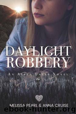 Daylight Robbery (An Aspen Falls Novel) by Melissa Pearl & Anna Cruise