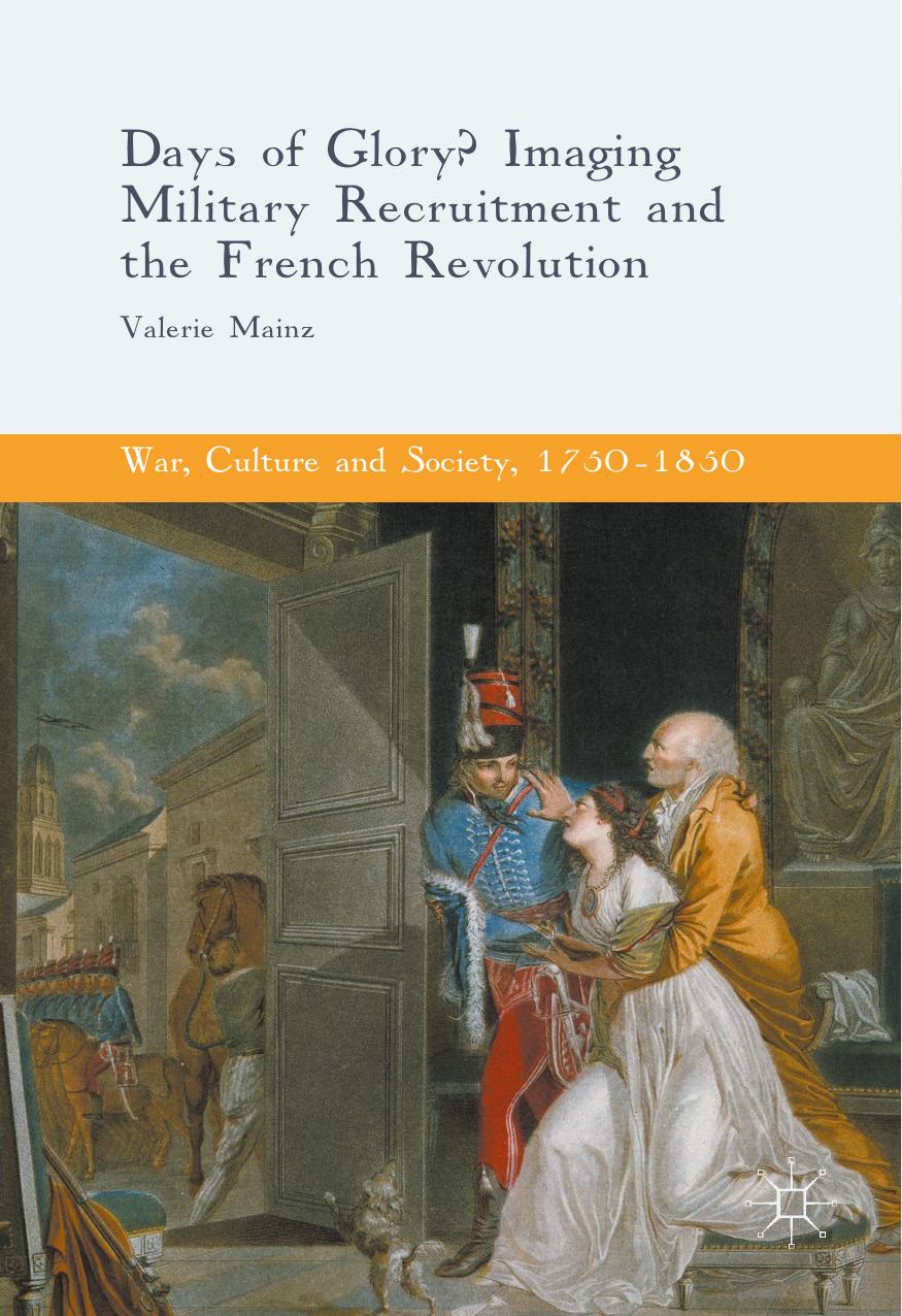 Days of Glory?: Imaging Military Recruitment and the French Revolution by Valerie Mainz (auth.)