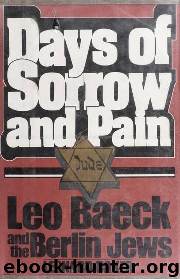 Days of sorrow and pain : Leo Baeck and the Berlin Jews by Baker Leonard