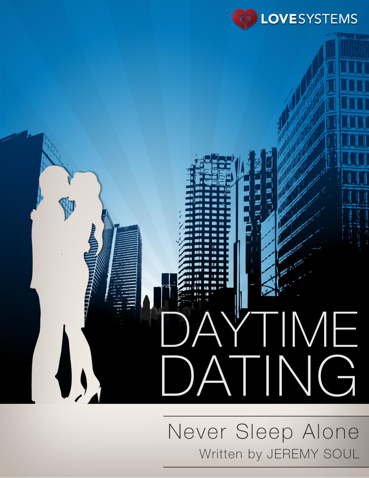 Daytime Dating: Never Sleep Alone by Jeremy Soul