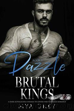 Dazzle ( Book 1) : A Dark Alphalicious, Enemies-to-Lovers Opposites Attract Saga Romance (Brutal Kings 6) by Mya Grey