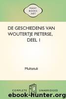 De Geschiedenis Van Woutertje Pieterse, Deel 01 by Multatuli