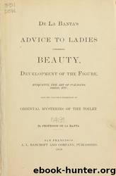 De La Banta's advice to ladies concerning beauty, development of the figure, etiquette, the art of pleasing dress, etc. : also his valuable collection of oriental mysteries of the toilet by Harold B. Lee Library