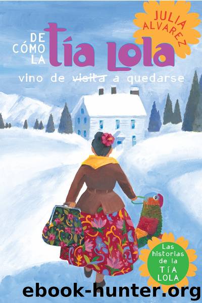 De como tia Lola vino (de visita) a quedarse by Julia Alvarez
