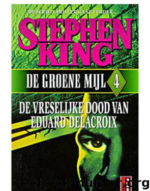 De groene mijl 04 – De vreselijke dood van Eduard Delacroix by Stephen King