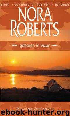 De zusjes Concannon deel 1 - Geboren in vuur by Nora Roberts
