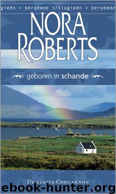 De zusjes Concannon deel 3 - Geboren in schande by Nora Roberts