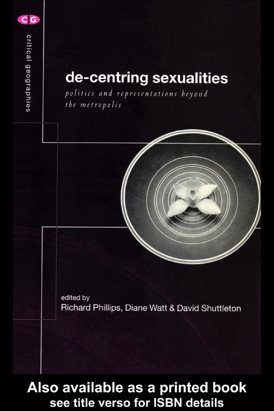 De-Centering Sexualities : Politics and Representations Beyond the Metropolis (Critical Geographies) by R. Phillips