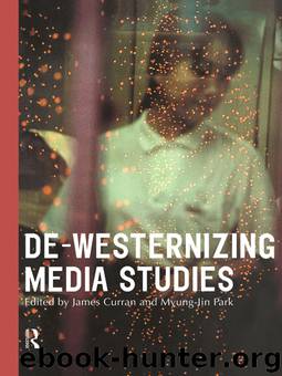 De-Westernizing Media Studies by Curran James. Park Myung-Jin