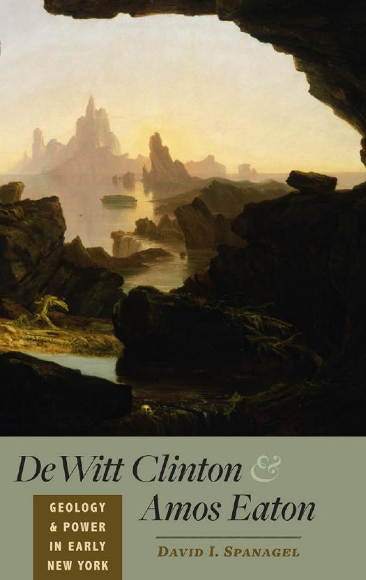 DeWitt Clinton and Amos Eaton : Geology and Power in Early New York by David I. Spanagel