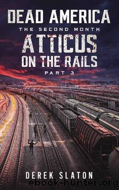 Dead America - Atticus on the Rails - Pt. 3 (Dead America - The Second Month Book 39) by Derek Slaton
