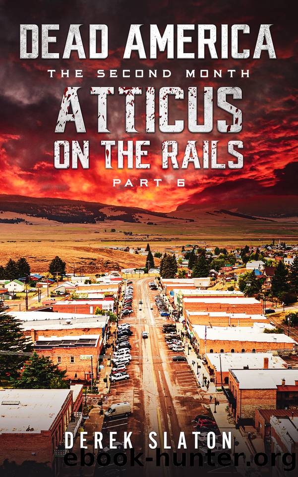 Dead America - Atticus on the Rails - Pt. 6 (Dead America - The Second Month Book 42) by Slaton Derek