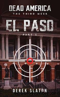 Dead America - El Paso Pt. 6 (Dead America - The Third Week Book 3) by Derek Slaton