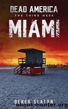 Dead America - Miami (Dead America - The Third Week Book 4) by Derek Slaton