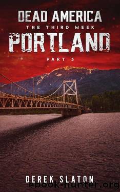 Dead America - Portland Pt. 3 (Dead America - The Third Week Book 5) by Derek Slaton