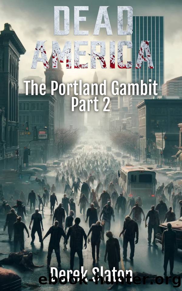 Dead America - The Portland Gambit Part 2 (Dead America - The Northwest War Book 14) by Derek Slaton