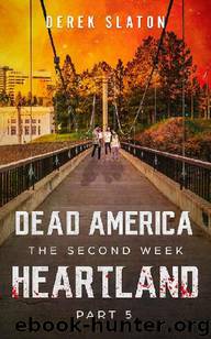 Dead America The Second Week (Book 12): Dead America, Heartland Pt. 5 by Slaton Derek