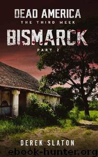 Dead America The Third Week (Book 8): Dead America, Bismarck Pt. 2 by Slaton Derek