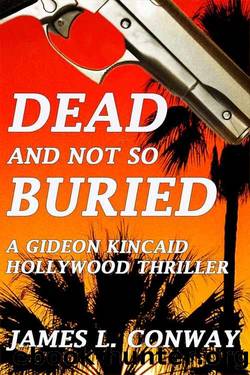 Dead And Not So Buried: A Gideon Kincaid Hollywood Thriller by James L. Conway