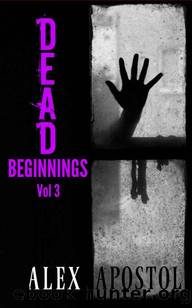 Dead Beginnings | Vol. 3 by Apostol Alex