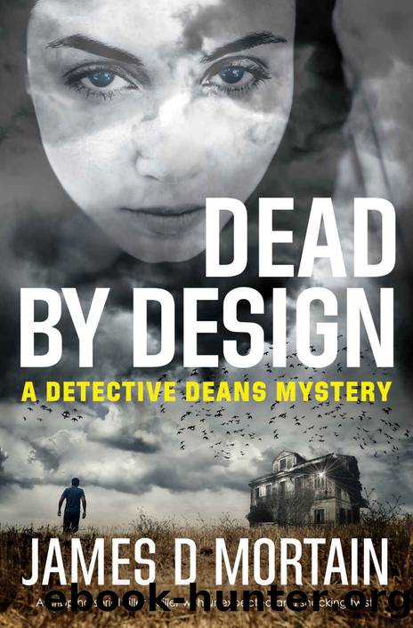 Dead By Design: A gripping serial killer thriller with unexpected & shocking twists (The Detective Deans Mysteries Book 2) by James D Mortain