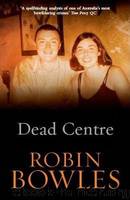 Dead Centre by Robin Bowles