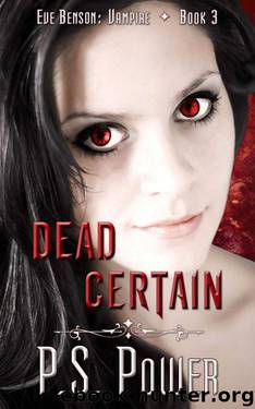 Dead Certain (Eve Benson: Vampire Book 3) by P. S. Power