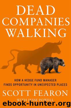 Dead Companies Walking: How A Hedge Fund Manager Finds Opportunity in Unexpected Places by Scott Fearon & Jesse Powell