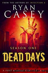 Dead Days Zombie Apocalypse Series (Season 1) by Casey Ryan