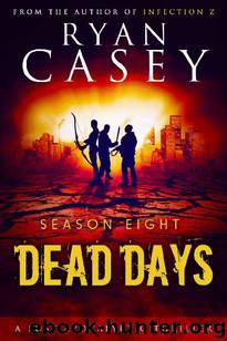Dead Days Zombie Apocalypse Series (Season 8) by Casey Ryan