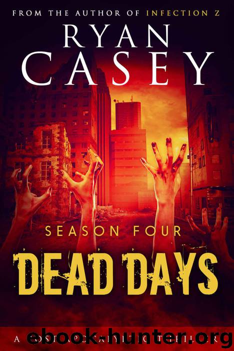 Dead Days: Season Four (Dead Days Zombie Apocalypse Series Book 4) by Ryan Casey