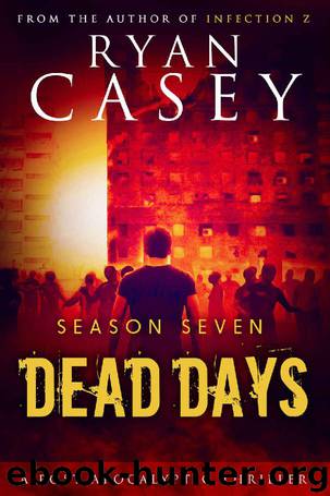 Dead Days: Season Seven (Dead Days Zombie Apocalypse Series Book 7) by Ryan Casey