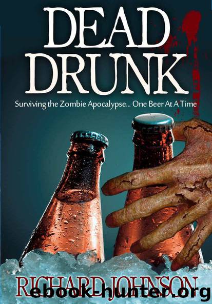 Dead Drunk: Surviving the Zombie Apocalypse... One Beer at a Time by Richard Johnson